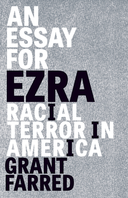 An Essay for Ezra: Racial Terror in America - Farred, Grant