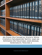 An Essay on Chemical Statics: With Copious Explanatory Notes, and an Appendix on Vegetable and Animal Substances