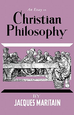 An Essay on Christian Philosophy - Maritain, Jacques