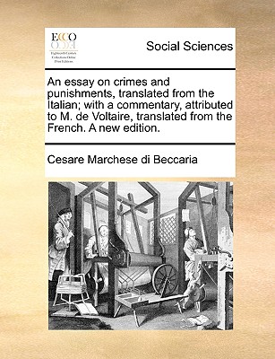 An Essay on Crimes and Punishments, Translated from the Italian; With a Commentary, Attributed to M. de Voltaire, Translated from the French. a New Edition. - Beccaria, Cesare