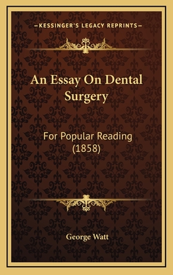 An Essay on Dental Surgery: For Popular Reading (1858) - Watt, George, Sir