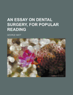 An Essay on Dental Surgery, for Popular Reading