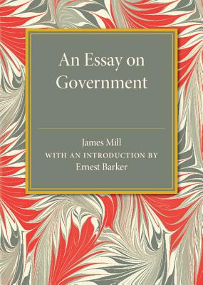 An Essay on Government - Mill, James