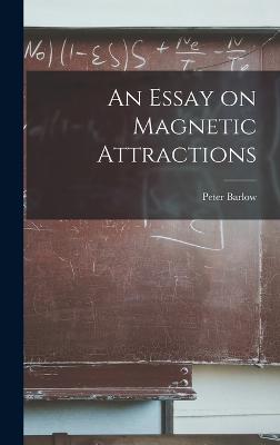 An Essay on Magnetic Attractions - Barlow, Peter