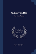 An Essay On Man: And Other Poems