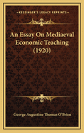 An Essay on Mediaeval Economic Teaching (1920)