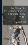 An Essay On Possession in the Common Law, Part 1