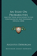 An Essay On Probabilities: And On Their Application To Life Contingencies And Insurance Offices (1838)