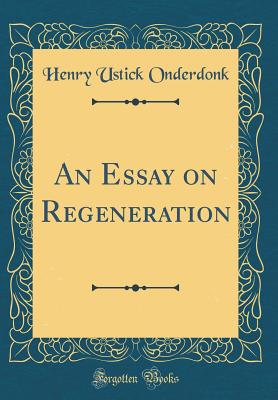 An Essay on Regeneration (Classic Reprint) - Onderdonk, Henry Ustick