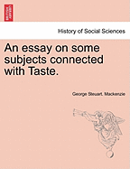 An Essay on Some Subjects Connected with Taste. - MacKenzie, George Steuart