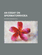 An Essay on Spermatorrhoea