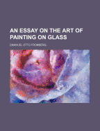 An Essay on the Art of Painting on Glass