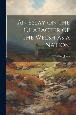 An Essay on the Character of the Welsh as a Nation - Jones, William