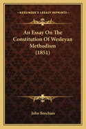 An Essay On The Constitution Of Wesleyan Methodism (1851)