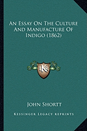 An Essay On The Culture And Manufacture Of Indigo (1862)