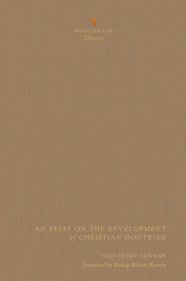 An Essay on the Development of Christian Doctrine - Newman, John Henry, and Barron, Robert (Foreword by)