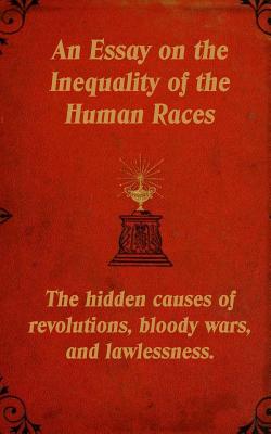 An Essay on the Inequality of the Human Races: The Hidden Causes of Revolutions, Bloody Wars, and Lawlessness. - Tyson, Mark Guy Valerius, and Gobineau, Arthur De