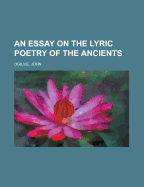 An Essay on the Lyric Poetry of the Ancients