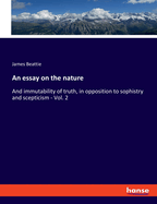 An essay on the nature: And immutability of truth, in opposition to sophistry and scepticism - Vol. 2