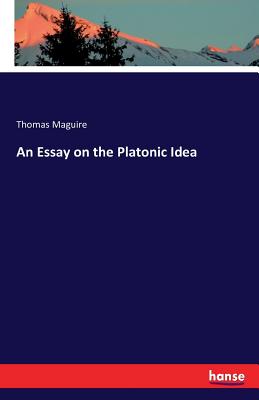 An Essay on the Platonic Idea - Maguire, Thomas