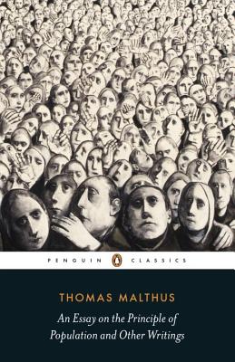 An Essay on the Principle of Population and Other Writings - Malthus, Thomas Robert, and Mayhew, Robert (Notes by)