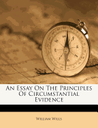 An Essay on the Principles of Circumstantial Evidence