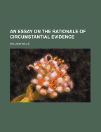 An Essay on the Rationale of Circumstantial Evidence