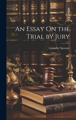 An Essay On the Trial by Jury - Spooner, Lysander