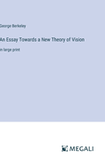 An Essay Towards a New Theory of Vision: in large print