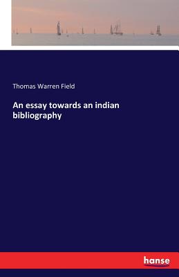 An essay towards an indian bibliography - Field, Thomas Warren