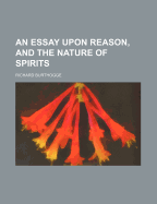 An Essay Upon Reason, and the Nature of Spirits - Burthogge, Richard