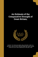 An Estimate of the Comparative Strength of Great-Britain;