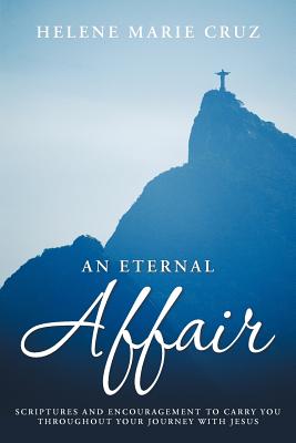 An Eternal Affair: Scriptures and Encouragement to Carry You Throughout Your Journey with Jesus - Cruz, Helene Marie