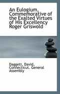 An Eulogium, Commemorative of the Exalted Virtues of His Excellency Roger Griswold