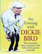 An Evening with Dickie Bird: Wit and Wisdom from Around the World with Cricket's Greatest Storyteller - Bird, Dickie