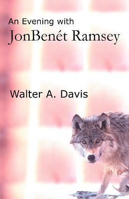 An Evening With JonBenet Ramsey - Davis, Walter a