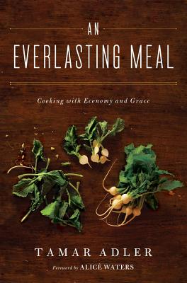 An Everlasting Meal: Cooking with Economy and Grace - Adler, Tamar, and Waters, Alice (Foreword by)