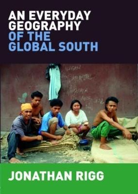 An Everyday Geography of the Global South - Rigg, Jonathan, Professor