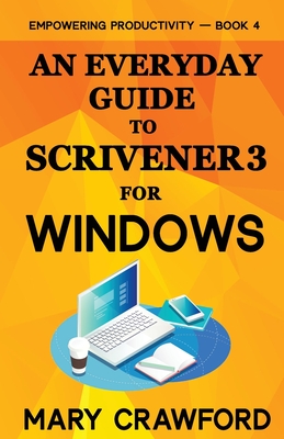An Everyday Guide to Scrivener 3 For Windows - Crawford, Mary