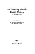 An Everyday Miracle: Yiddish Culture in Montreal - Robinson, Ira