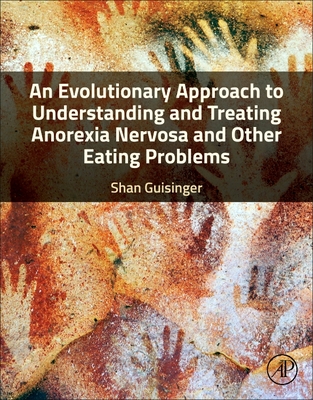 An Evolutionary Approach to Understanding and Treating Anorexia Nervosa and Other Eating Problems - Guisinger, Shan