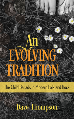 An Evolving Tradition: The Child Ballads in Modern Folk and Rock Music - Thompson, Dave