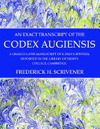 An Exact Transcript of the Codex Augiensis: A Graeco-Latin Manuscript of S. Paul's Epistles, Deposited in the Library of Trinity College, Cambridge.