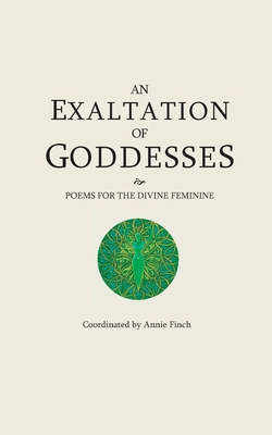 An Exaltation of Goddesses: Poems for the Divine Feminine - Filemyr, Ann, and Grahn, Judy, and Halberstadt, Anna