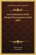 An Examination of the Alleged Discrepancies of the Bible