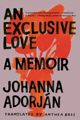 An Exclusive Love: A Memoir - Adorjn, Johanna, and Bell, Anthea (Translated by)