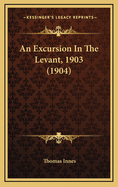 An Excursion in the Levant, 1903 (1904)