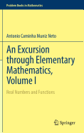 An Excursion through Elementary Mathematics, Volume I: Real Numbers and Functions