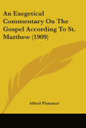 An Exegetical Commentary On The Gospel According To St. Matthew (1909)