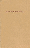 An Exhibition of Early New York Silver - Avery, C Louise